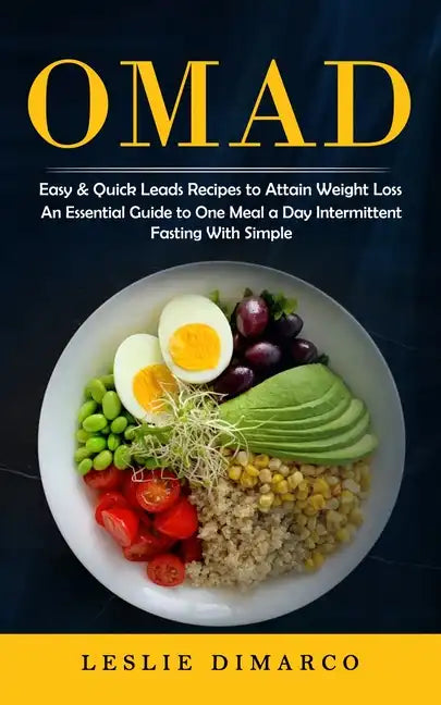 Omad: Easy & Quick Leads Recipes to Attain Weight Loss (An Essential Guide to One Meal a Day Intermittent Fasting With Simpl - Paperback
