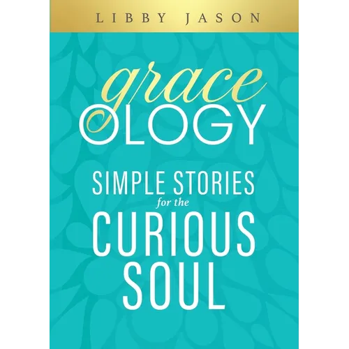 Graceology Simple Stories for the Curious Soul: Simple Stories for the Curious Soul - Paperback
