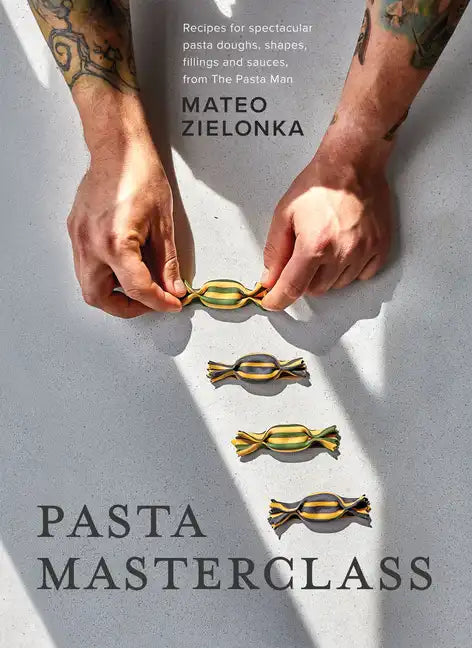 Pasta Masterclass: Recipes for Spectacular Pasta Doughs, Shapes, Fillings and Sauces, from the Pasta Man - Hardcover