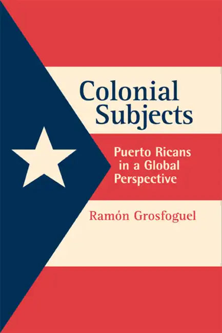 Colonial Subjects: Puerto Ricans in a Global Perspective - Paperback