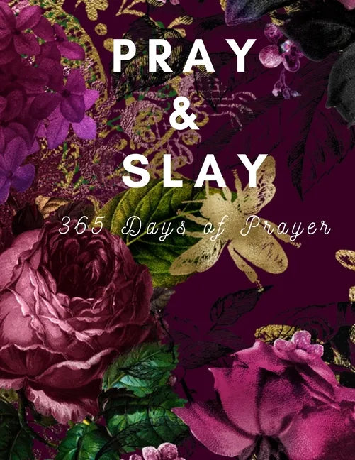 Pray & Slay: 365 Days of Prayer and Devotion to Celebrate God's Wonderful Gifts - Paperback