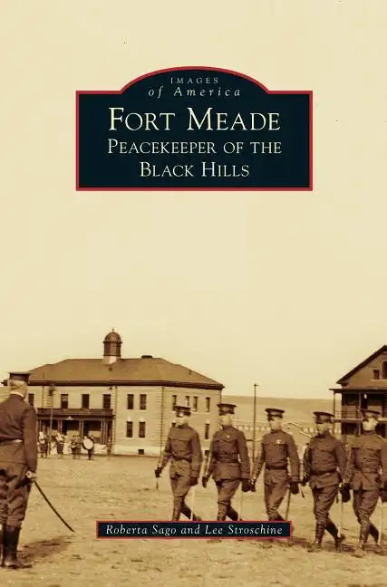 Fort Meade: Peacekeeper of the Black Hills - Hardcover