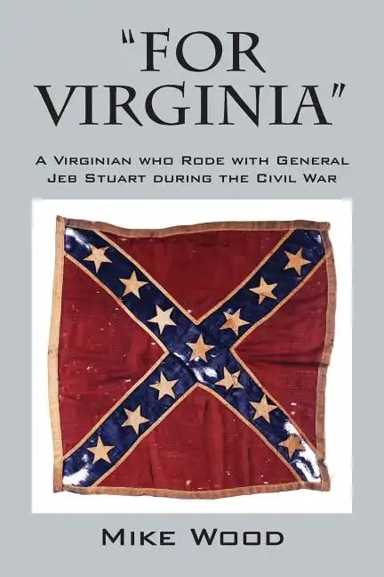 "FOR VIRGINIA" A Virginian who Rode with General Jeb Stuart during the Civil War - Paperback