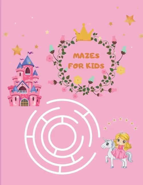 Mazes for Kids: Maze Activity Book for girls 96 Fun First Mazes for Kids 4-6, 6-8 year olds Maze Activity Workbook for Children - Paperback