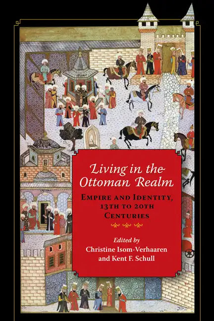 Living in the Ottoman Realm: Empire and Identity, 13th to 20th Centuries - Paperback