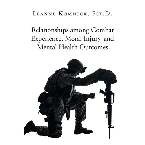 Relationships among Combat Experience, Moral Injury, and Mental Health Outcomes - Paperback
