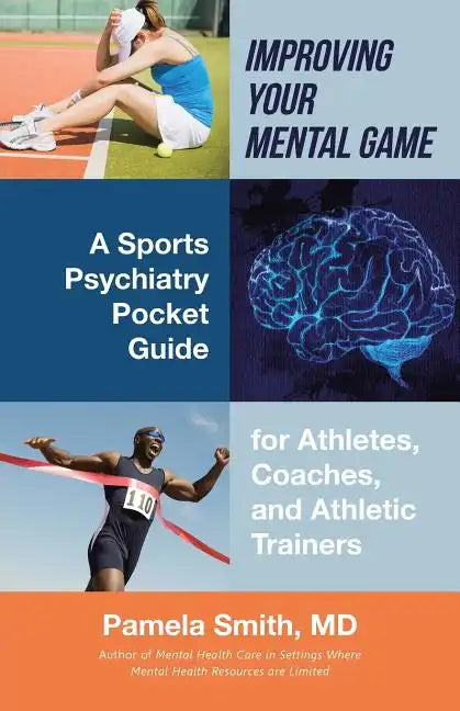 Improving Your Mental Game: A Sports Psychiatry Pocket Guide for Athletes, Coaches, and Athletic Trainers - Paperback