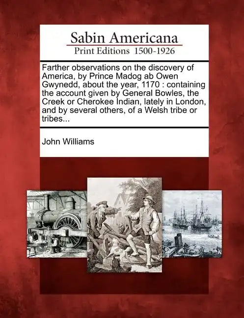 Farther Observations on the Discovery of America, by Prince Madog AB Owen Gwynedd, about the Year, 1170: Containing the Account Given by General Bowle - Paperback