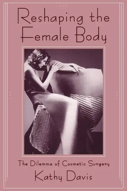 Reshaping the Female Body: The Dilemma of Cosmetic Surgery - Paperback
