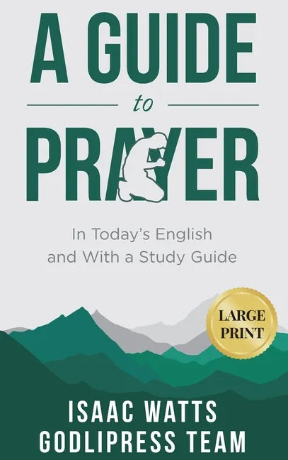 Isaac Watts A Guide to Prayer: In Today's English and with a Study Guide (LARGE PRINT) - Hardcover