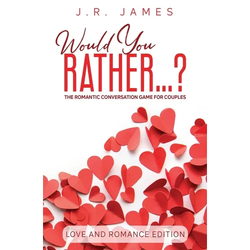Would You Rather... ? The Romantic Conversation Game for Couples: Love and Romance Edition - Paperback