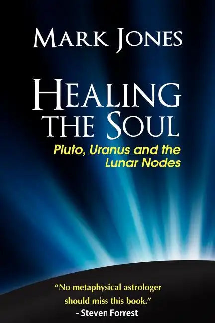 Healing the Soul: Pluto, Uranus and the Lunar Nodes - Paperback