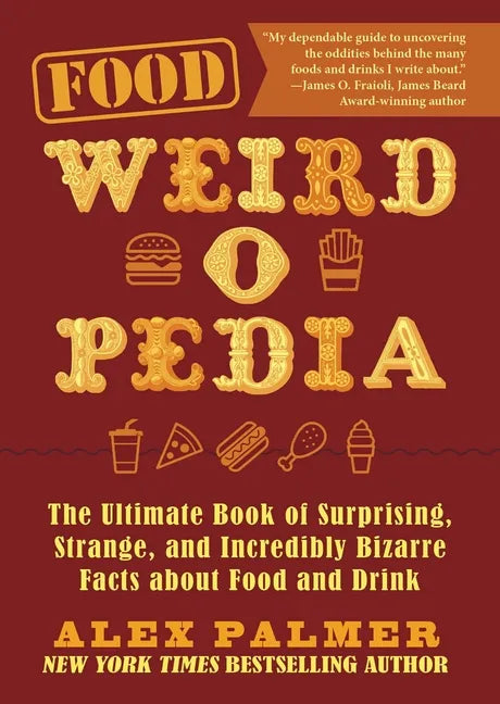 Food Weird-O-Pedia: The Ultimate Book of Surprising, Strange, and Incredibly Bizarre Facts about Food and Drink - Paperback