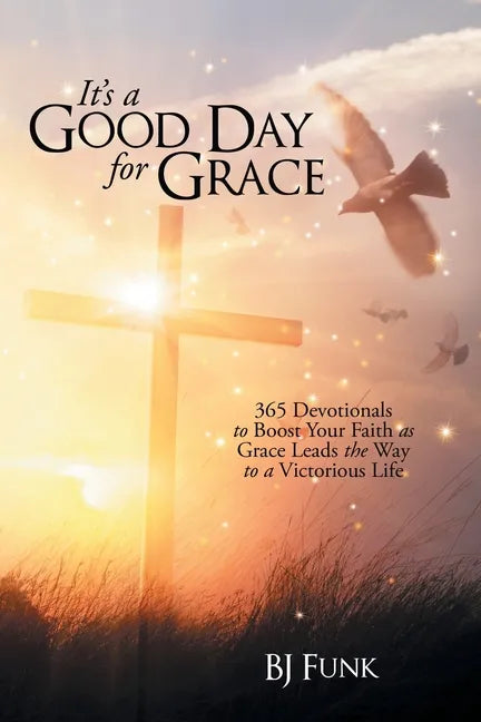 It's a Good Day for Grace: 365 Devotionals to Boost Your Faith as Grace Leads the Way to a Victorious Life - Paperback