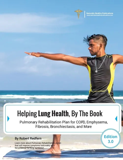 Helping Lung Health, By The Book: Pulmonary Rehabilitation Plan For COPD, Emphysema, Fibrosis, Bronchiectasis and More - Paperback
