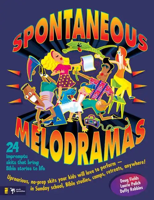 Spontaneous Melodramas: 24 Impromptu Skits That Bring Bible Stories to Life - Paperback