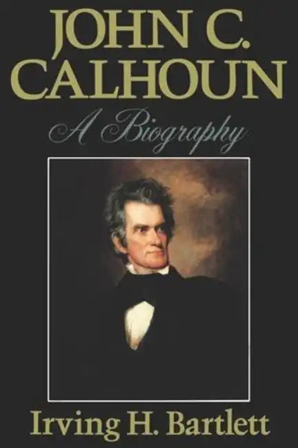 John C. Calhoun: A Biography - Paperback