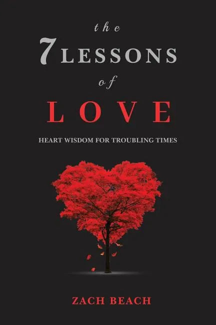 The 7 Lessons of Love: Heart Wisdom for Troubling Times - Paperback