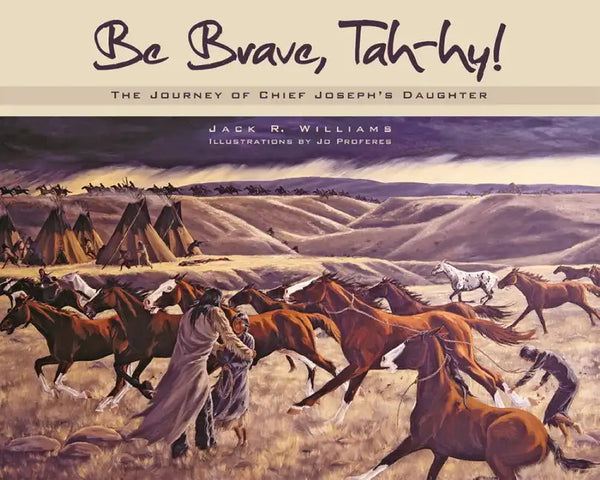 Be Brave, Tah-Hy!: The Journey of Chief Joseph's Daughter - Paperback