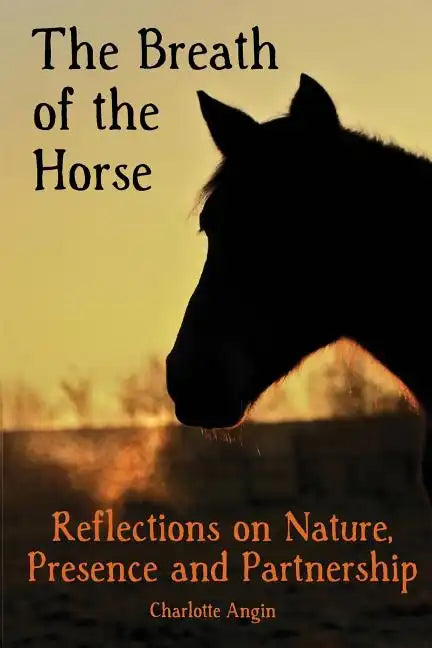 The Breath of the Horse: Reflections on Nature, Presence and Partnership - Paperback
