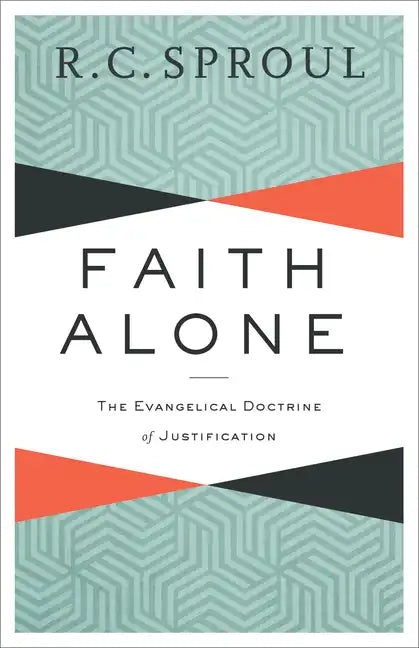 Faith Alone: The Evangelical Doctrine of Justification - Paperback