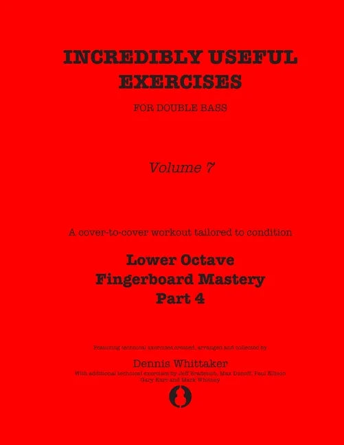 Incredibly Useful Exercises for Double Bass: Volume 7 - Lower Octave Fingerboard Mastery Part 4 - Paperback
