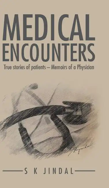 Medical Encounters: True stories of patients - Memoirs of a Physician - Hardcover