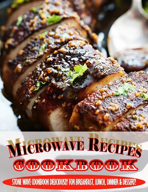 Microwave Recipes Cookbook.pdf: Stone Wave Cookbook Deliciously For Breakfast, Lunch, Dinner & Dessert! - Paperback