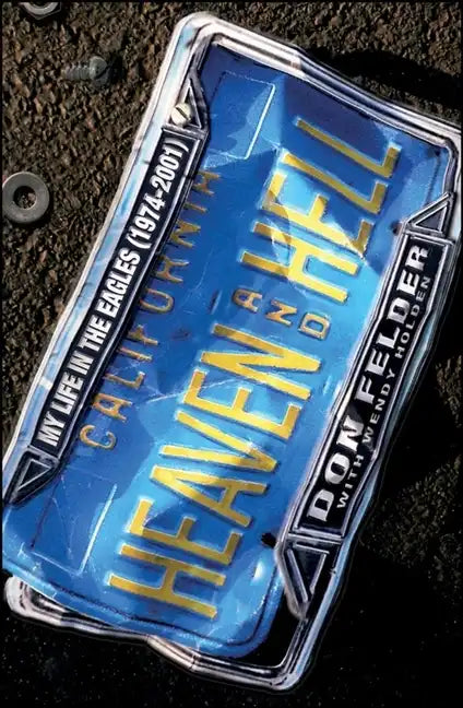 Heaven and Hell: My Life in the Eagles (1974-2001) - Hardcover