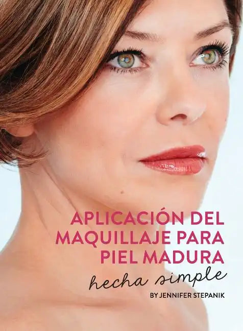 Aplicación Del Maquillaje Para Piel Madura: Hecha Simple - Paperback