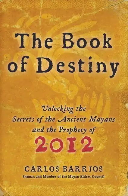 The Book of Destiny: Unlocking the Secrets of the Ancient Mayans and the Prophecy of 2012 - Paperback