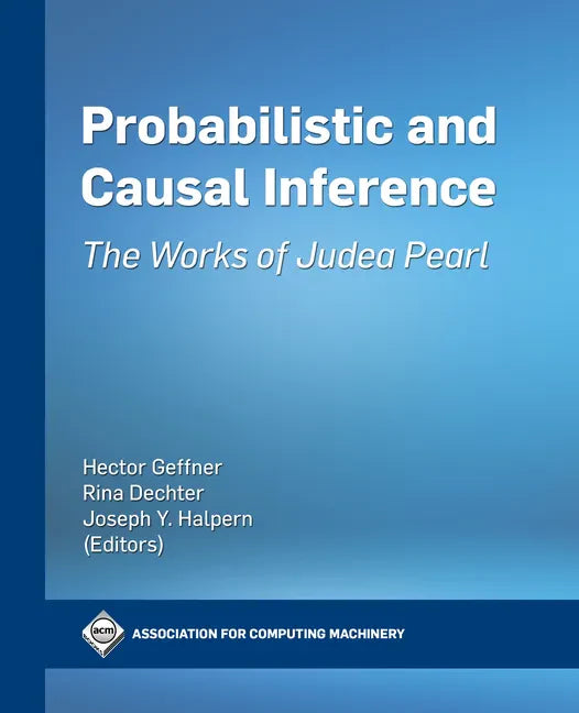 Probabilistic and Causal Inference: The Works of Judea Pearl - Paperback