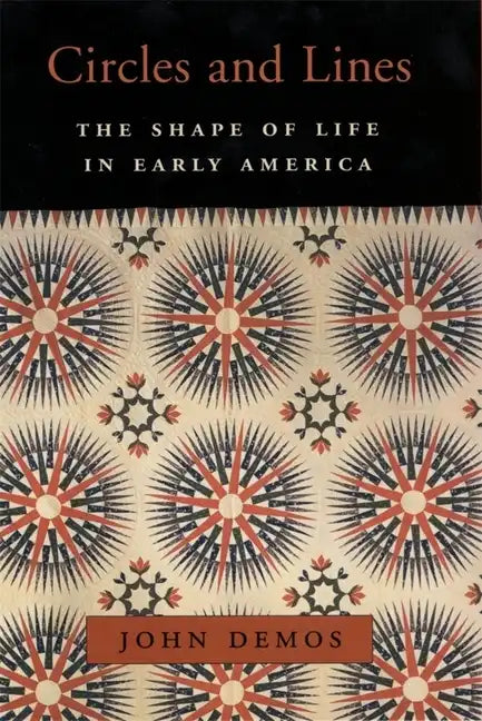 Circles and Lines: The Shape of Life in Early America - Hardcover