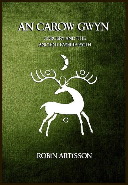 An Carow Gwyn: Sorcery and the Ancient Fayerie Faith - Paperback