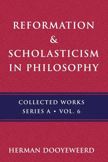 Reformation & Scholasticism: The Philosophy of the Cosmonomic Idea and the Scholastic Tradition in Christian Thought - Paperback