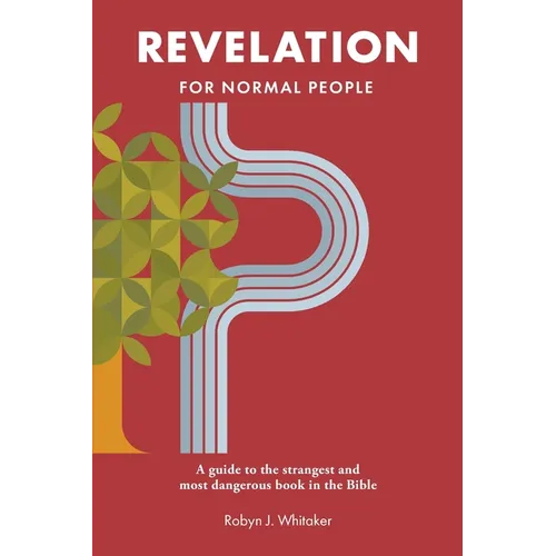 Revelation for Normal People: A guide to the strangest and most dangerous book in the Bible - Paperback