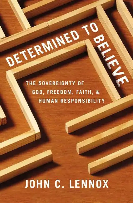 Determined to Believe?: The Sovereignty of God, Freedom, Faith, and Human Responsibility - Paperback