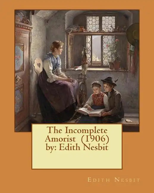 The Incomplete Amorist (1906) by: Edith Nesbit - Paperback