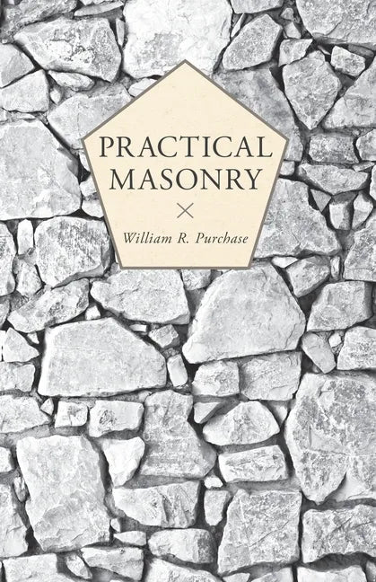 Practical Masonry: A Guide to the Art of Stone Cutting - Paperback