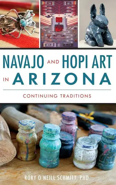Navajo and Hopi Art in Arizona: Continuing Traditions - Hardcover