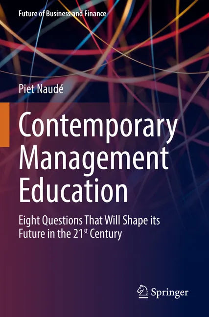 Contemporary Management Education: Eight Questions That Will Shape Its Future in the 21st Century - Paperback