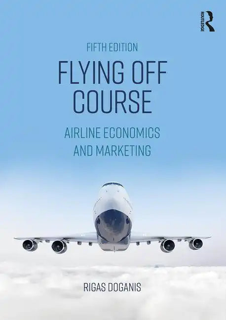Flying Off Course: Airline Economics and Marketing - Paperback
