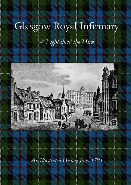 Glasgow Royal Infirmary: A Light thru' the Mirk - Paperback