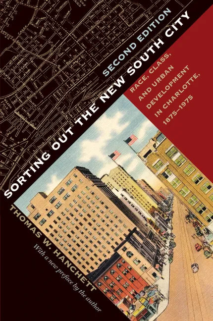Sorting Out the New South City, Second Edition: Race, Class, and Urban Development in Charlotte, 1875-1975 - Paperback