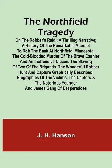 The Northfield Tragedy; or, the Robber's Raid; A Thrilling Narrative; A history of the remarkable attempt to rob the bank at Northfield, Minnesota; th - Paperback