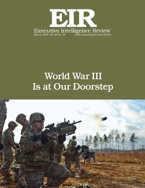 World War III Is at Our Doorstep: Executive Intelligence Review; Volume 43, Issue 19 - Paperback