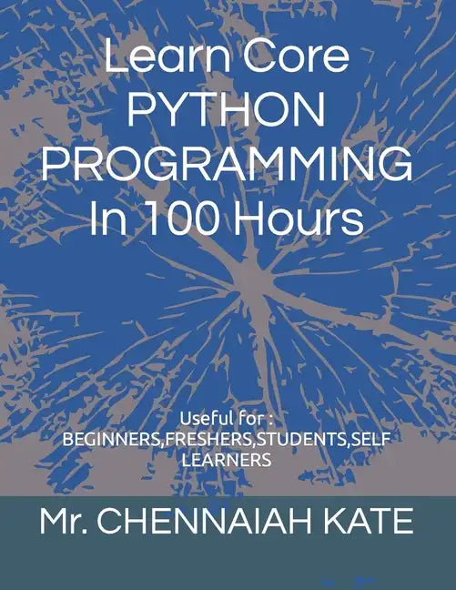 Learn Core PYTHON PROGRAMMING In 100 Hours - Paperback
