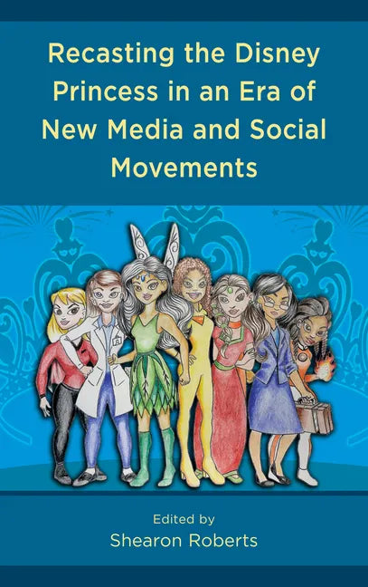 Recasting the Disney Princess in an Era of New Media and Social Movements - Paperback