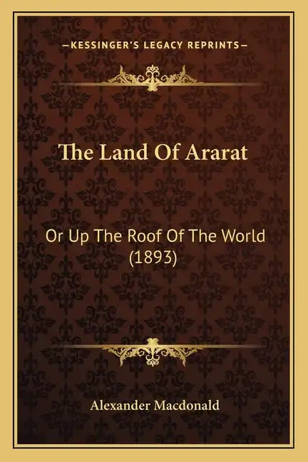 The Land Of Ararat: Or Up The Roof Of The World (1893) - Paperback