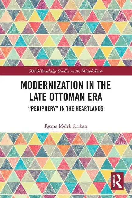 Modernization in the Late Ottoman Era: "Periphery" in the Heartlands - Paperback
